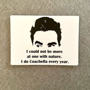 Schitt’s Creek Coachella Quote Magnet